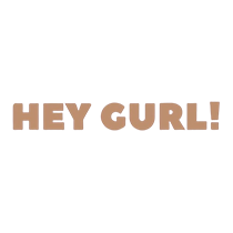 HEYGURL!